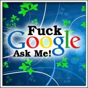 F*ck Google Ask Me